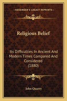 Paperback Religious Belief: Its Difficulties In Ancient And Modern Times Compared And Considered (1880) Book