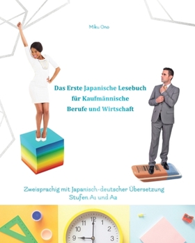 Paperback Das Erste Japanische Lesebuch für Kaufmännische Berufe und Wirtschaft: Stufen A1 und A2 Zweisprachig mit Japanisch-deutscher Übersetzung [German] Book