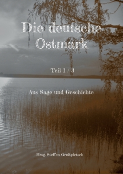 Paperback Die deutsche Ostmark: Aus Sage und Geschichte [German] Book