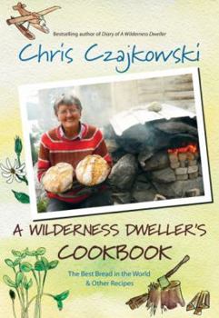 Paperback A Wilderness Dweller's Cookbook: The Best Bread in the World and Other Recipes Book