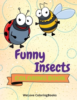 Paperback Funny Insects Coloring Book: Cute Insects Coloring Book Adorable Insects Coloring Pages for Kids 25 Incredibly Cute and Lovable Insects Book