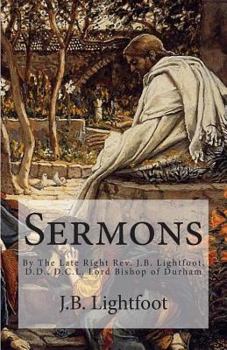 Paperback Sermons: By The Late Right Rev. J.B. Lightfoot, D.D., D.C.L. Lord Bishop of Durham Book