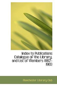 Paperback Index to Publications Catalogue of the Library, and List of Members 1862-1903 Book
