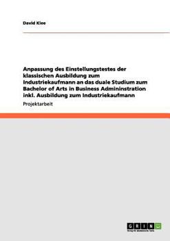 Paperback Anpassung des Einstellungstestes für die klassische Ausbildung zum Industriekaufmann an das duale Studium zum BA in Business Administration [German] Book