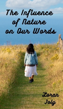 Hardcover The Influence of Nature on Our Words: Nature May Be The Best Word Instructor That Mankind Has Ever Known Book