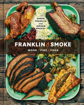 Hardcover Franklin Smoke: Wood. Fire. Food. [A Cookbook] Book