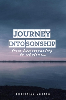 Paperback Journey into Sonship: From Homosexuality to Wholeness Book