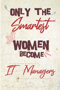 Only the smartest women become IT Managers: the best gift for the IT Managers, 6x9 dimension|140pages, Notebook / Journal / Diary, Notebook Writing ... Great Thank You Gift for Women IT Managers