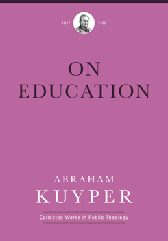 On Education - Book #10 of the Abraham Kuyper Collected Works in Public Theology