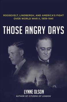 Hardcover Those Angry Days: Roosevelt, Lindbergh, and America's Fight Over World War II, 1939-1941 Book