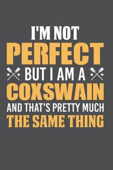 Paperback I'm Not Perfect But I Am A Coxswain And That's Pretty Much The Same Thing: Lined Journal Notebook Book