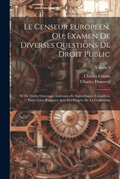 Paperback Le Censeur Européen, Ou, Examen De Diverses Questions De Droit Public: Et De Divers Ouverages Littéraires Et Scientifiques, Considérés Dans Leurs Rapp [French] Book