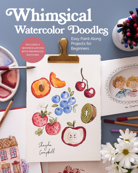 Paperback Whimsical Watercolor Doodles: Easy Paint-Along Projects for Beginners: Includes a Watercolor Pad with Preprinted Sketches Book