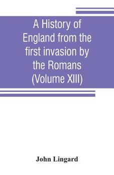 Paperback A history of England from the first invasion by the Romans (Volume XIII) Book