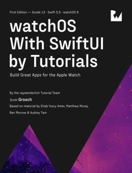 Paperback watchOS With SwiftUI by Tutorials (First Edition): Build Great Apps for the Apple Watch Book