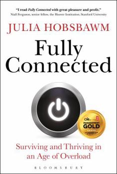 Hardcover Fully Connected: Surviving and Thriving in an Age of Overload Book