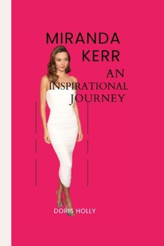 MIRANDA KERR: An Inspirational Journey