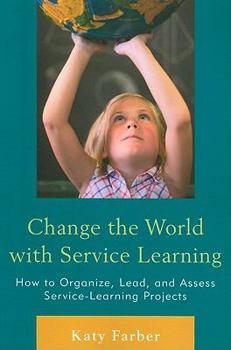 Paperback Change the World with Service Learning: How to Organize, Lead, and Assess Service-Learning Projects Book