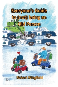 Paperback Everyone's Guide to (not) being an Old Person: A fun handbook for anyone who knows someone who might be old or doesn't want to get old themselves Book