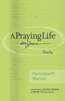 Paperback A Praying Life Study: seeJesus Ministries Seminar (Participant's Manual) Book