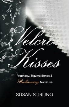 Paperback Velcro Kisses: Prophecy, Trauma Bonds & Reclaiming Narrative Book