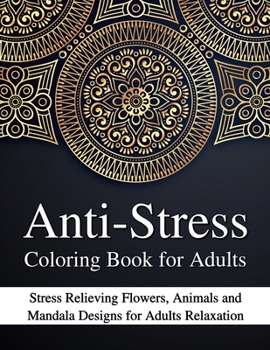 Paperback Anti-Stress Coloring Book for Adults: Stress Relieving Flowers, Animals and Mandala Designs for Adults Relaxation Book