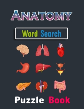 Anatomy Word Search Puzzle Book: Anatomy Puzzle Gift for Word Puzzle Lover. Funny, Relaxing and Brain Workbook Games. Anatomy Activity Puzzle Books for all