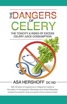 Paperback The Dangers of Celery: The Toxicity & Risks of Excess Celery Juice Consumption Book