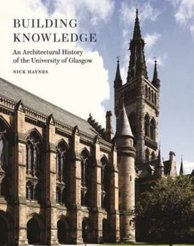 Paperback Building Knowledge: An Architectural History of the University of Glasgow Book