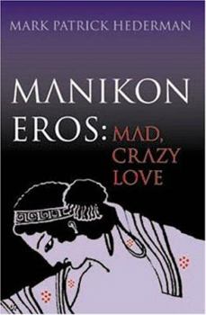 Paperback Manikon Eros: Mad, Crazy Love Book