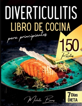 Paperback Diverticulitis libro de cocina para principiantes: 150 recetas ricas y saludables para disfrutar sin dolor abdominal. Incluye Lista de alimentos + pla [Spanish] Book