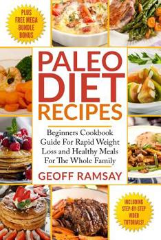Paperback Paleo Diet Recipes: Beginners Cookbook Guide For Rapid Weight Loss and Healthy Meals For the Whole Family Book