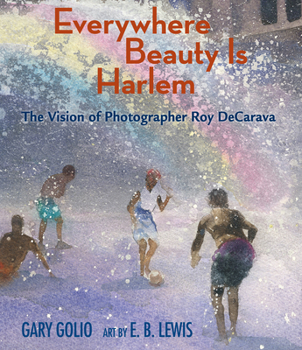 Hardcover Everywhere Beauty Is Harlem: The Vision of Photographer Roy Decarava Book