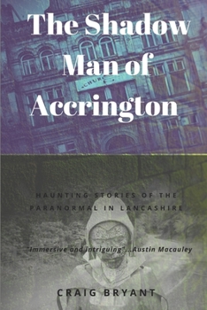 Paperback The Shadow Man of Accrington: Haunting stories of the paranormal and the unexplained in Lancashire Book