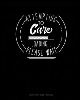 Paperback Attempting To Care Loading Please Wait: Blank Sheet Music - 10 Staves Book