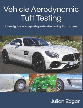 Paperback Vehicle Aerodynamic Tuft Testing: A visual guide to interpreting and understanding flow patterns Book