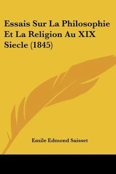 Paperback Essais Sur La Philosophie Et La Religion Au XIX Siecle (1845) [French] Book