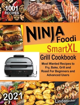 Hardcover Ninja Foodi Smart XL Grill Cookbook 2021: 1001 Most Wanted Recipes to Fry, Bake, Grill and Roast For Beginners and Advanced Users Book