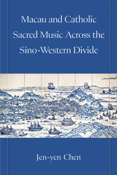 Macau and Catholic Sacred Music Across the Sino-Western Divide (Musics in Motion)
