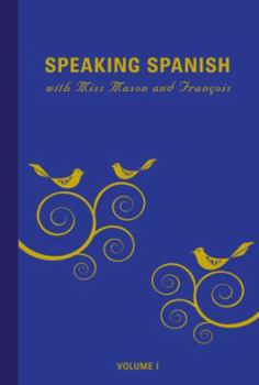 Unknown Binding Speaking Spanish with Miss Mason and François: Volume 1 Book