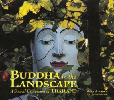 Hardcover Buddha in the Landscape: A Sacred Expression of Thailand Book
