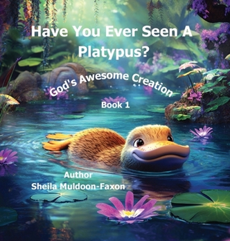 Have You Ever Seen a Platypus?: God's Awesome Creation Series