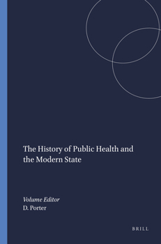 The History of Public Health and the Modern State (Clio Medica/The Wellcome Institute Series in the History of Medicine 26) (Clio Medica ; 26)