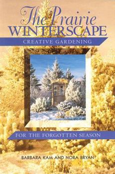 Paperback The Prairie Winterscape: Creative Gardening for the Forgotten Season Book