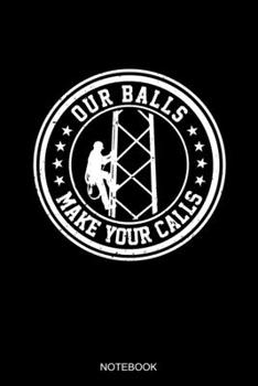 Our Ball Make Your Calls: Dot Grid Journal 6x9 - Tower Climber Notebook I Humorous Celltower Antenna Worker Climbing Gift