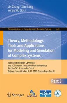 Paperback Theory, Methodology, Tools and Applications for Modeling and Simulation of Complex Systems: 16th Asia Simulation Conference and Scs Autumn Simulation Book