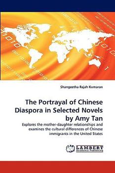 The Portrayal of Chinese Diaspora in Selected Novels by Amy Tan: Explores the mother-daughter relationships and examines the cultural differences of Chinese immigrants in the United States