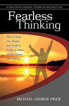 Paperback Fearless Thinking: How to Change Your Thoughts from Fearful to Fearless to Achieve Purpose, Passion and Prosperity Book