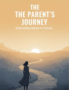 The Parent'S Journey: Understanding Addiction As A Disease