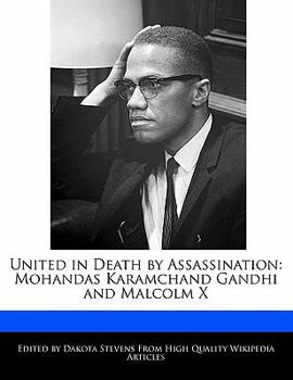 United in Death by Assassination : Mohandas Karamchand Gandhi and Malcolm X
